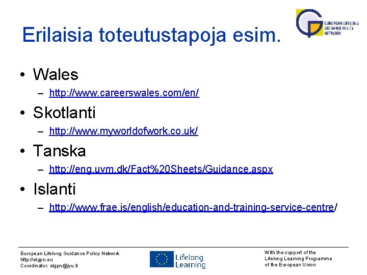 Erilaisia toteutustapoja esim. • Wales – http: //www. careerswales. com/en/ • Skotlanti – http: