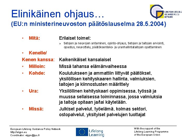 Elinikäinen ohjaus… (EU: n ministerineuvoston päätöslauselma 28. 5. 2004) • Mitä: Erilaiset toimet: »