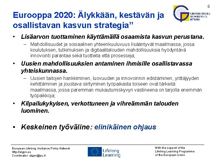 6 Eurooppa 2020: Älykkään, kestävän ja osallistavan kasvun strategia” • Lisäarvon tuottaminen käyttämällä osaamista