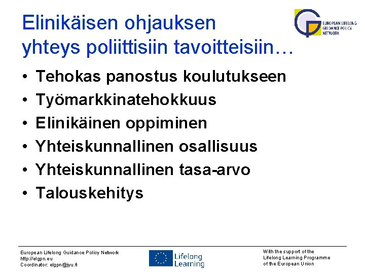 Elinikäisen ohjauksen yhteys poliittisiin tavoitteisiin… • • • Tehokas panostus koulutukseen Työmarkkinatehokkuus Elinikäinen oppiminen