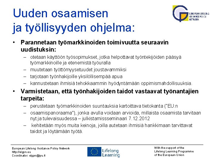 Uuden osaamisen ja työllisyyden ohjelma: • Parannetaan työmarkkinoiden toimivuutta seuraavin uudistuksin: – otetaan käyttöön
