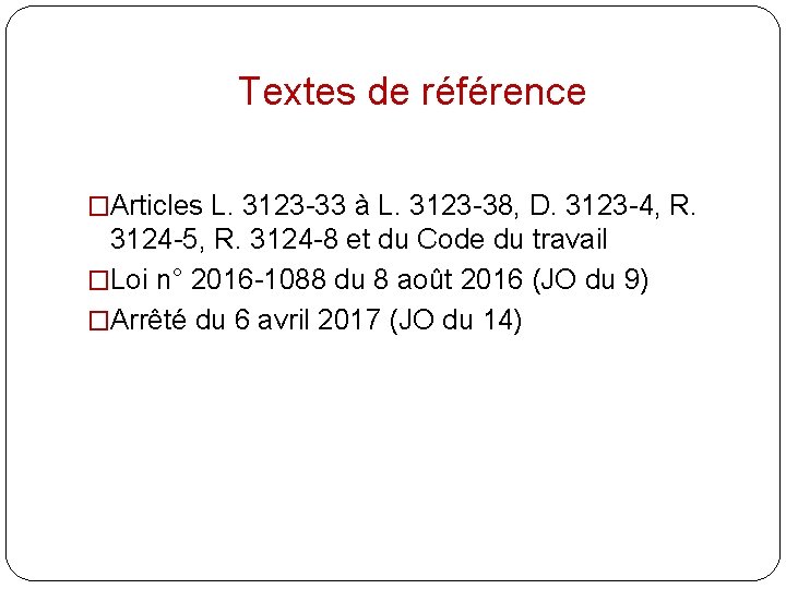 Textes de référence �Articles L. 3123 -33 à L. 3123 -38, D. 3123 -4,