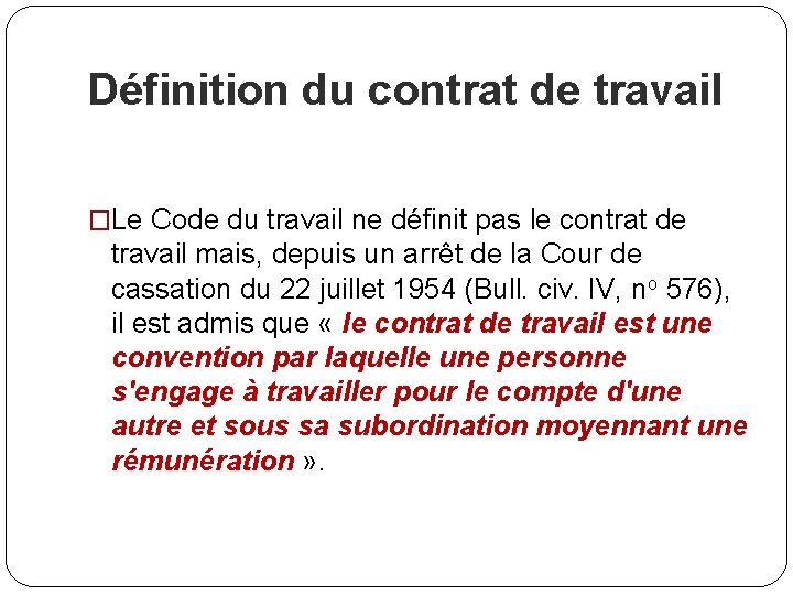 Définition du contrat de travail �Le Code du travail ne définit pas le contrat