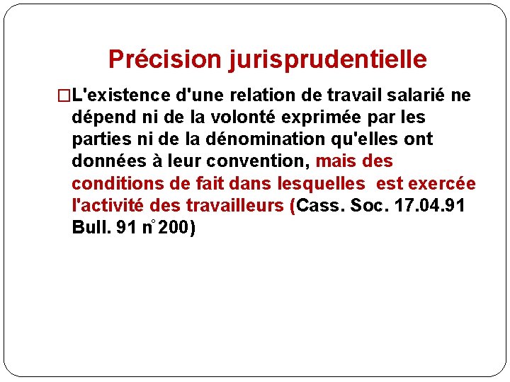 Précision jurisprudentielle �L'existence d'une relation de travail salarié ne dépend ni de la volonté