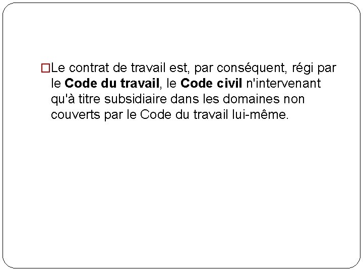 �Le contrat de travail est, par conséquent, régi par le Code du travail, le