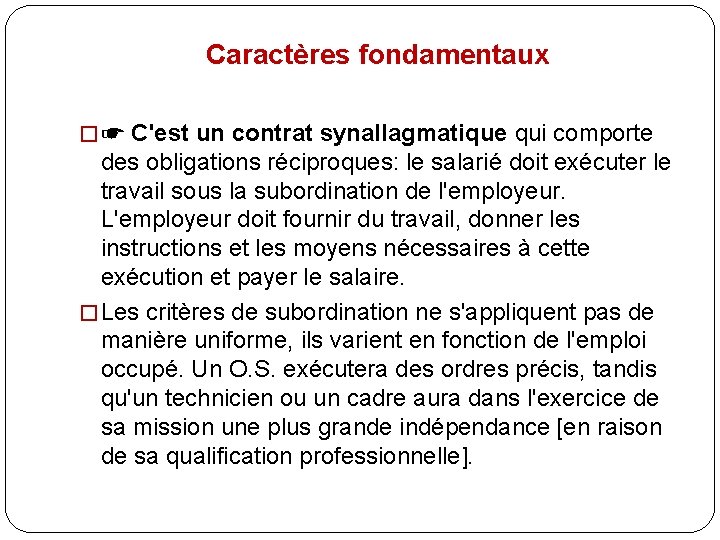 Caractères fondamentaux � ☛ C'est un contrat synallagmatique qui comporte des obligations réciproques: le