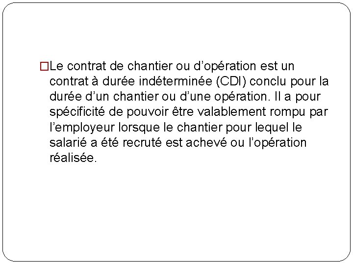 �Le contrat de chantier ou d’opération est un contrat à durée indéterminée (CDI) conclu