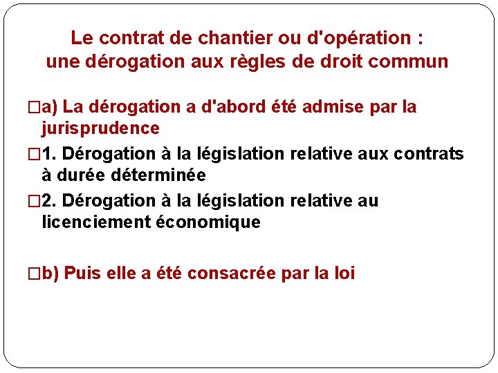 Le contrat de chantier ou d'opération : une dérogation aux règles de droit commun