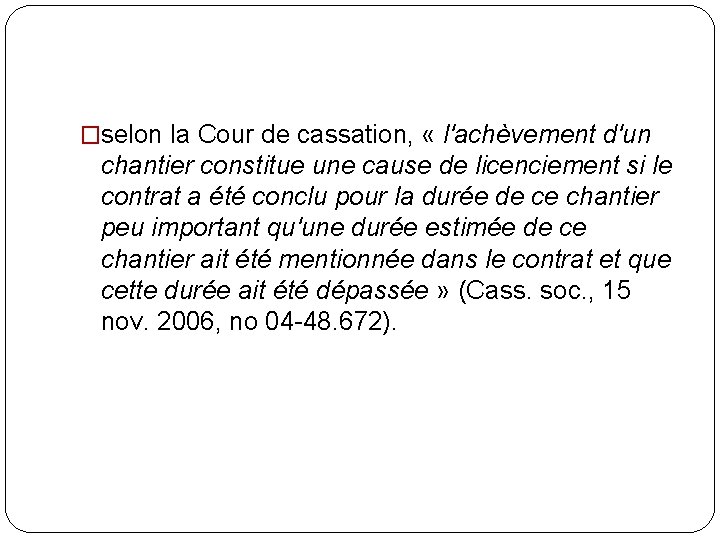 �selon la Cour de cassation, « l'achèvement d'un chantier constitue une cause de licenciement