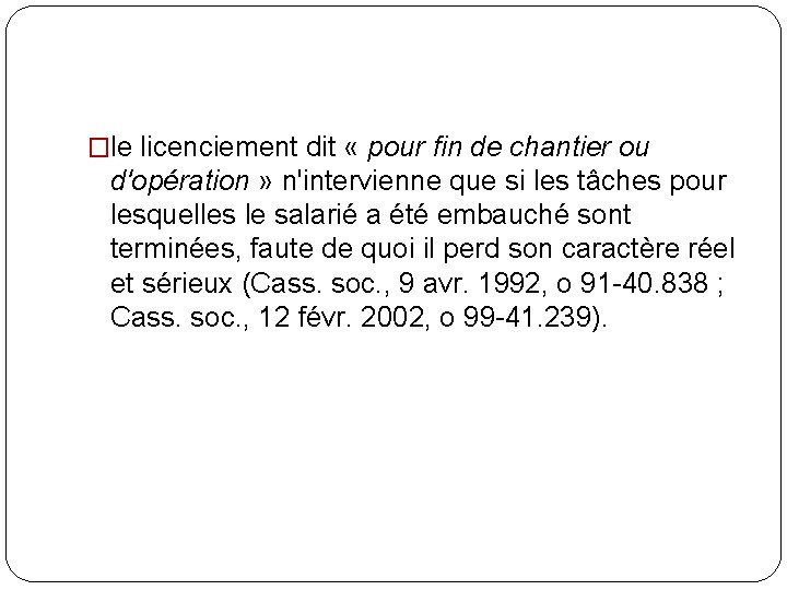 �le licenciement dit « pour fin de chantier ou d'opération » n'intervienne que si