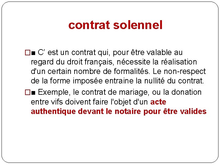 contrat solennel �■ C’ est un contrat qui, pour être valable au regard du