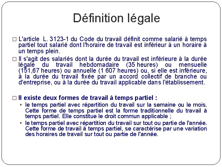 Définition légale � L'article L. 3123 -1 du Code du travail définit comme salarié