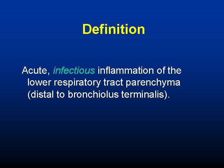 Definition Acute, infectious inflammation of the lower respiratory tract parenchyma (distal to bronchiolus terminalis).