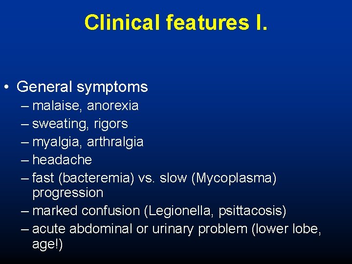 Clinical features I. • General symptoms – malaise, anorexia – sweating, rigors – myalgia,