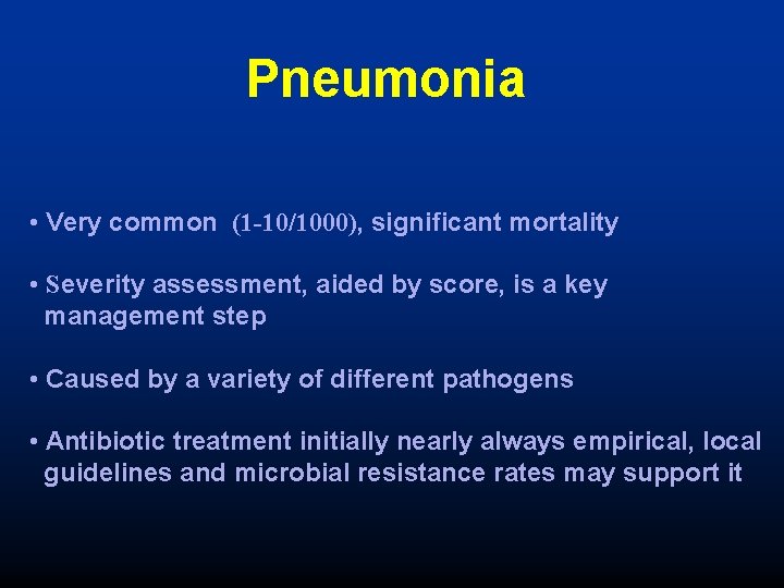 Pneumonia • Very common (1 -10/1000), significant mortality • Severity assessment, aided by score,