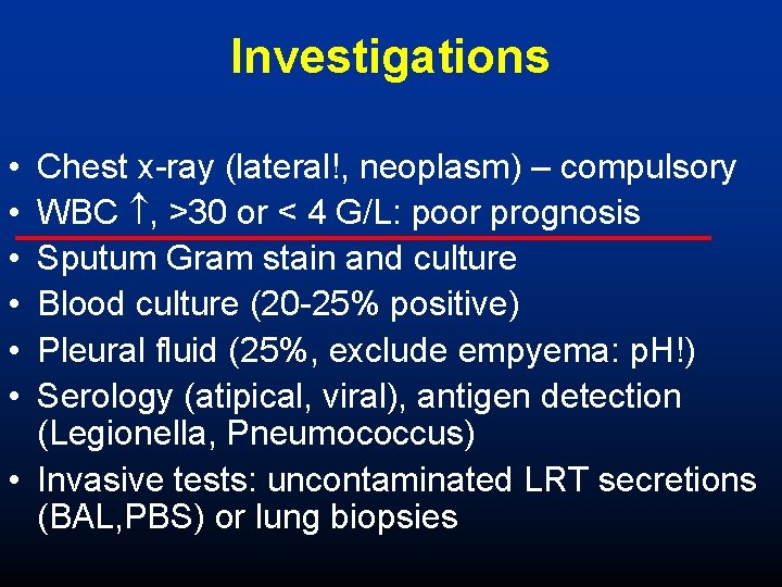 Investigations • • • Chest x-ray (lateral!, neoplasm) – compulsory WBC , >30 or