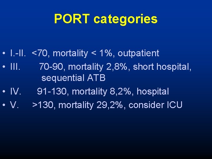 PORT categories • I. -II. <70, mortality < 1%, outpatient • III. 70 -90,