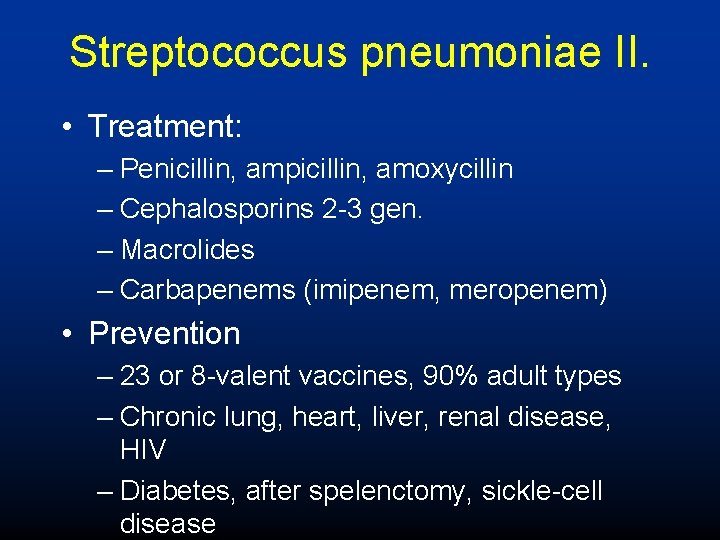 Streptococcus pneumoniae II. • Treatment: – Penicillin, ampicillin, amoxycillin – Cephalosporins 2 -3 gen.