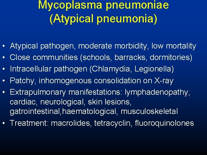 Mycoplasma pneumoniae (Atypical pneumonia) • • • Atypical pathogen, moderate morbidity, low mortality Close