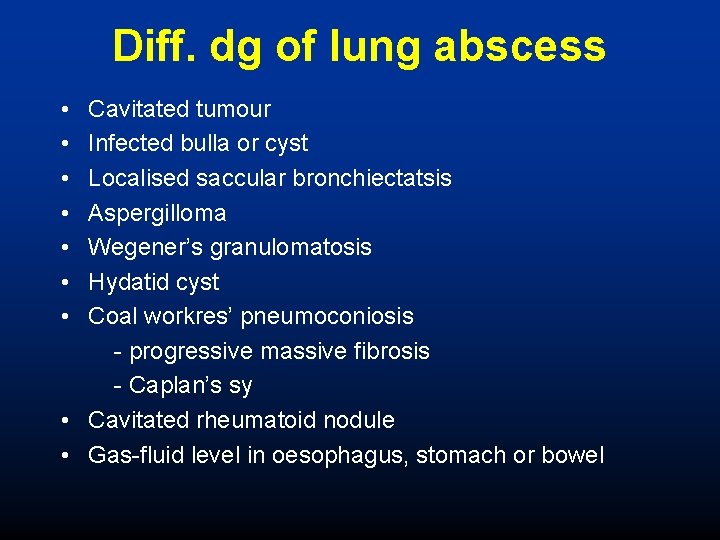 Diff. dg of lung abscess • • Cavitated tumour Infected bulla or cyst Localised