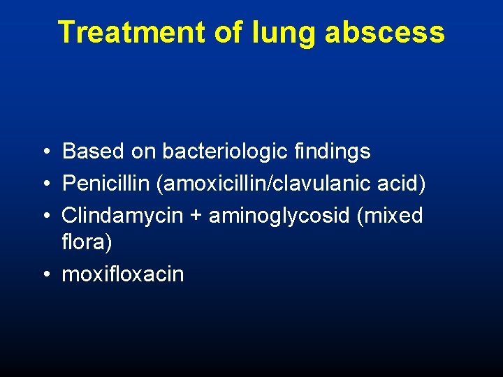 Treatment of lung abscess • Based on bacteriologic findings • Penicillin (amoxicillin/clavulanic acid) •