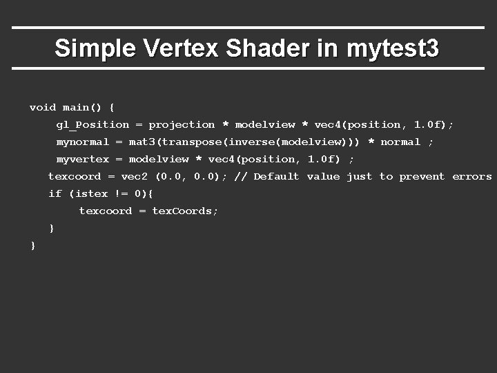 Simple Vertex Shader in mytest 3 void main() { gl_Position = projection * modelview Simple Vertex Shader in mytest 3 void main() { gl_Position = projection * modelview