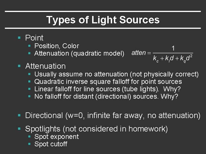 Types of Light Sources § Point § Position, Color § Attenuation (quadratic model) § Types of Light Sources § Point § Position, Color § Attenuation (quadratic model) §