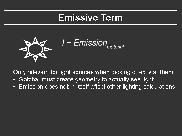 Emissive Term Only relevant for light sources when looking directly at them • Gotcha: Emissive Term Only relevant for light sources when looking directly at them • Gotcha: