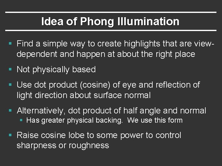 Idea of Phong Illumination § Find a simple way to create highlights that are Idea of Phong Illumination § Find a simple way to create highlights that are