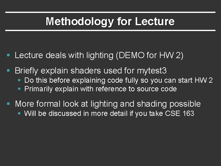Methodology for Lecture § Lecture deals with lighting (DEMO for HW 2) § Briefly Methodology for Lecture § Lecture deals with lighting (DEMO for HW 2) § Briefly