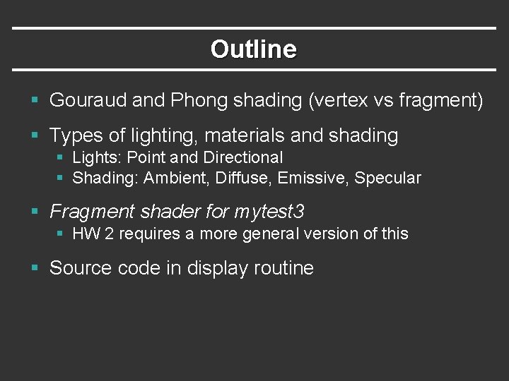 Outline § Gouraud and Phong shading (vertex vs fragment) § Types of lighting, materials Outline § Gouraud and Phong shading (vertex vs fragment) § Types of lighting, materials