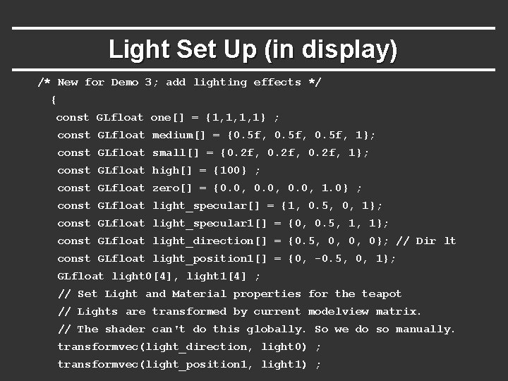 Light Set Up (in display) /* New for Demo 3; add lighting effects */ Light Set Up (in display) /* New for Demo 3; add lighting effects */