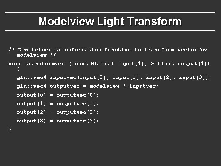 Modelview Light Transform /* New helper transformation function to transform vector by modelview */ Modelview Light Transform /* New helper transformation function to transform vector by modelview */