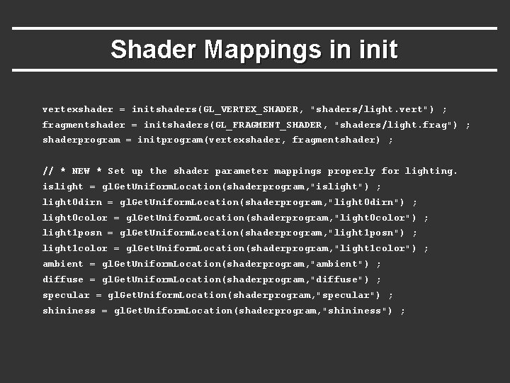 Shader Mappings in init vertexshader = initshaders(GL_VERTEX_SHADER, "shaders/light. vert") ; fragmentshader = initshaders(GL_FRAGMENT_SHADER, "shaders/light. Shader Mappings in init vertexshader = initshaders(GL_VERTEX_SHADER, "shaders/light. vert") ; fragmentshader = initshaders(GL_FRAGMENT_SHADER, "shaders/light.