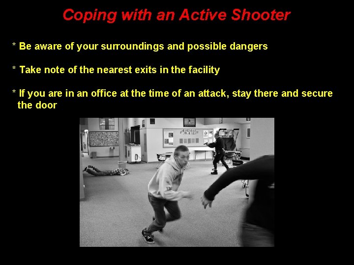 Coping with an Active Shooter * Be aware of your surroundings and possible dangers