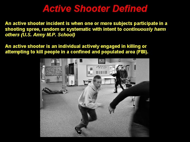 Active Shooter Defined An active shooter incident is when one or more subjects participate