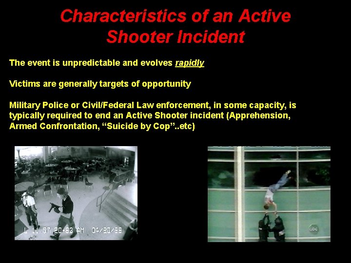 Characteristics of an Active Shooter Incident The event is unpredictable and evolves rapidly Victims