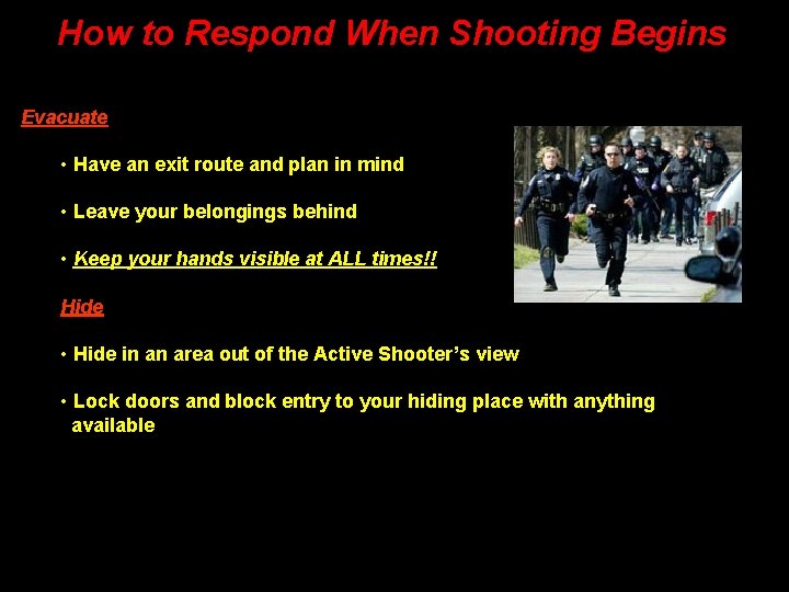 How to Respond When Shooting Begins Evacuate • Have an exit route and plan