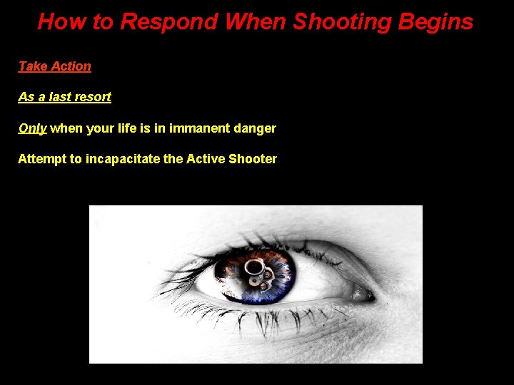 How to Respond When Shooting Begins Take Action As a last resort Only when