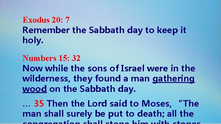 Exodus 20: 7 Remember the Sabbath day to keep it holy. Numbers 15: 32