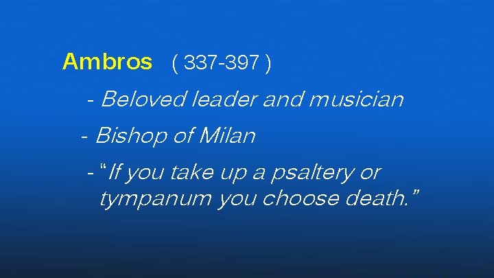 Ambros ( 337 -397 ) - Beloved leader and musician - Bishop of Milan