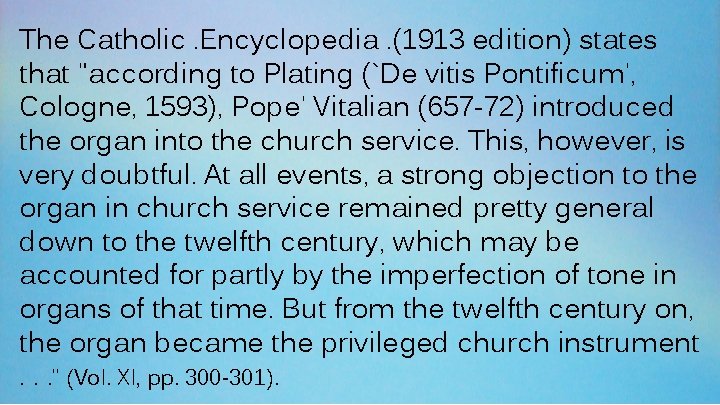 The Catholic. Encyclopedia. (1913 edition) states that "according to Plating (`De vitis Pontificum', Cologne,