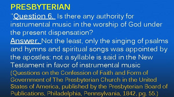 PRESBYTERIAN "Question 6. Is there any authority for instrumental music in the worship of