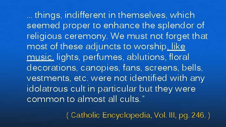 … things, indifferent in themselves, which seemed proper to enhance the splendor of religious