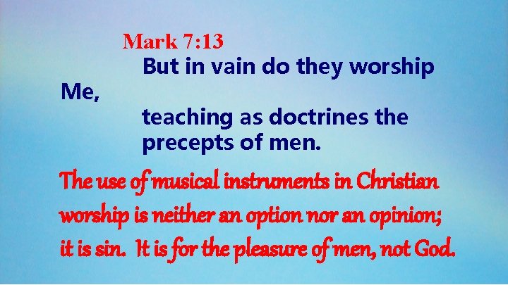 Mark 7: 13 Me, But in vain do they worship teaching as doctrines the