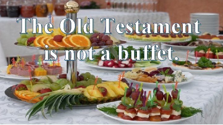 The Old Testament is not a buffet. 