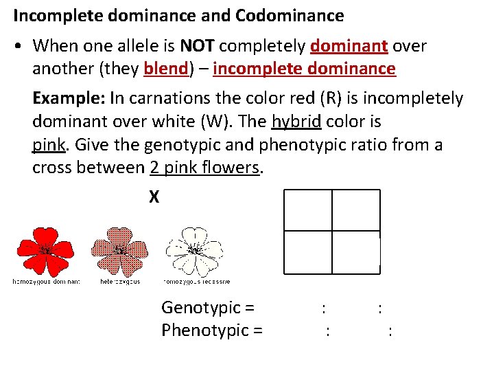 Incomplete dominance and Codominance • When one allele is NOT completely dominant over another
