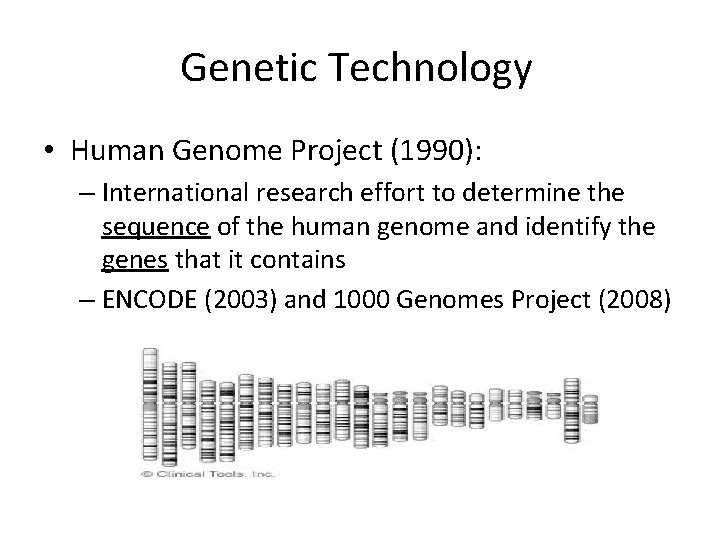 Genetic Technology • Human Genome Project (1990): – International research effort to determine the