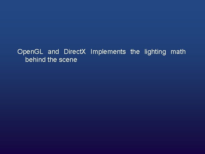 Open. GL and Direct. X Implements the lighting math behind the scene 