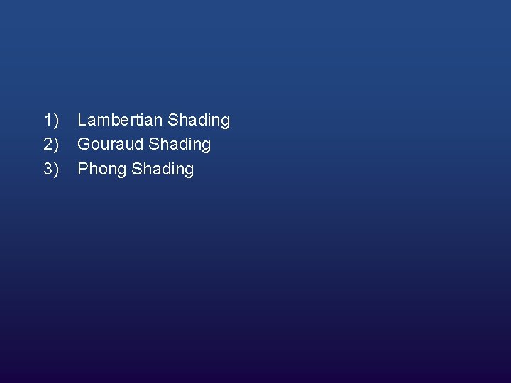 1) 2) 3) Lambertian Shading Gouraud Shading Phong Shading 